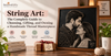 String Art: The Complete Guide to Choosing, Gifting, and Owning a Handmade Thread Masterpiece